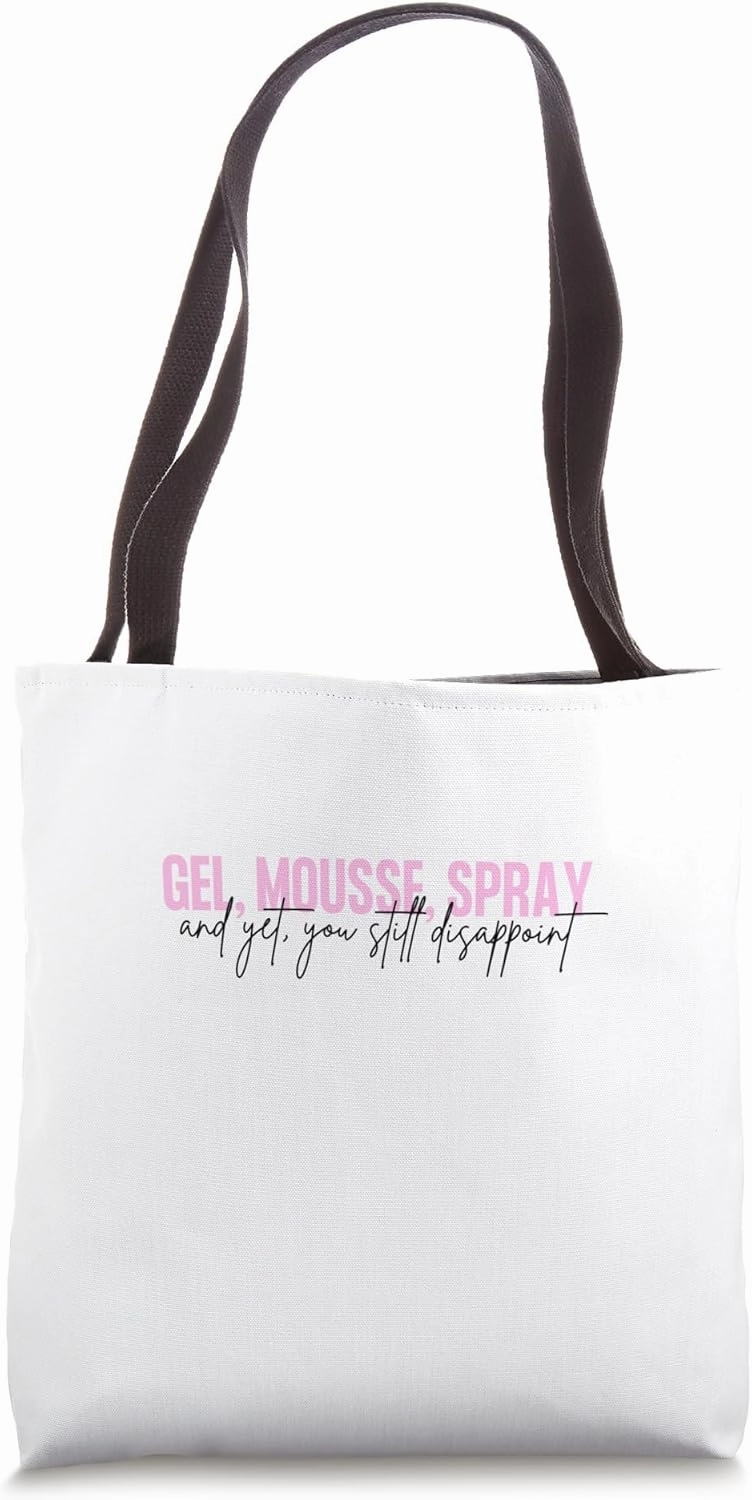 Gel, mousse, spray, and yet, you still disappoint Tote Bag