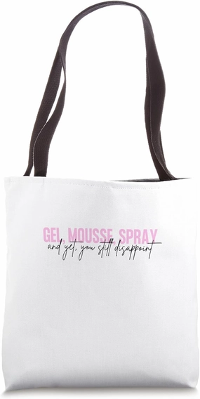 Gel, mousse, spray, and yet, you still disappoint Tote Bag