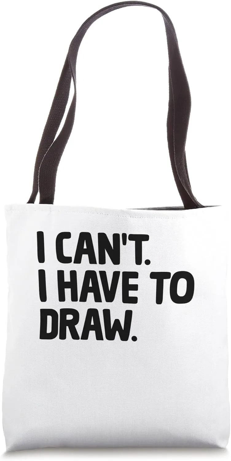 I Can't I Have To Draw Animation Draw Animate Storytelling Tote Bag