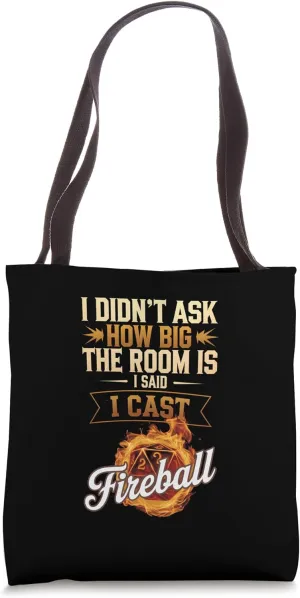I Didn't Ask How Big The Room Is Said I Cast Fireball Tote Bag