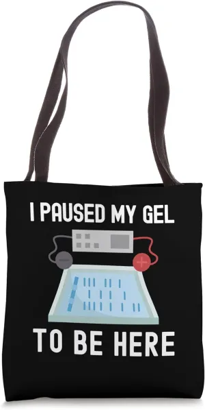 I Paused My Gel To Be Here | Funny Laboratory Scientist Tote Bag