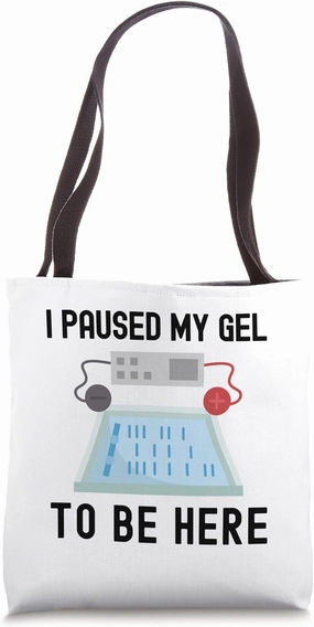 I Paused My Gel To Be Here | Funny Laboratory Scientist Tote Bag