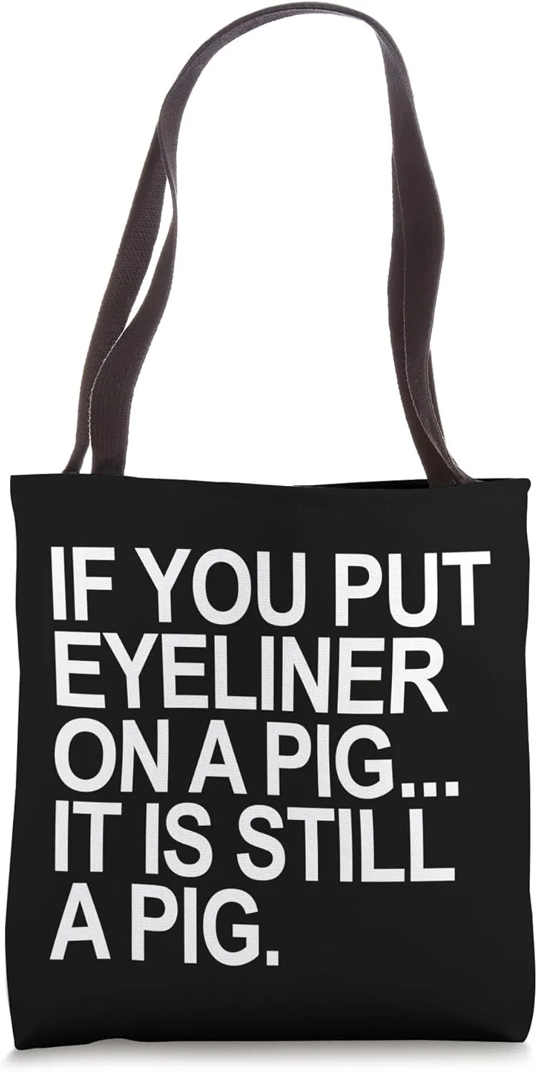 If you put eyeliner on a pig... it is still a pig Tote Bag