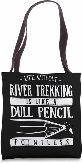 Life Without River Trekking Is Like a Dull Pencil Funny Tote Bag