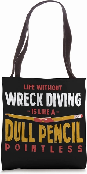 Life Without Wreck Diving Is Like a Dull Pencil Funny Tote Bag