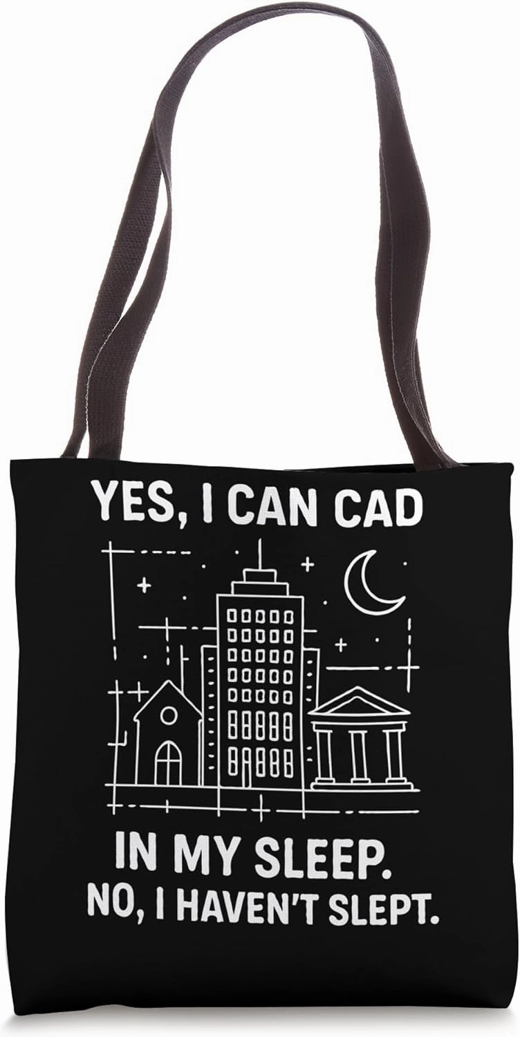 Yes, I Can CAD In My Sleep. No, I Haven't Slept. Tote Bag